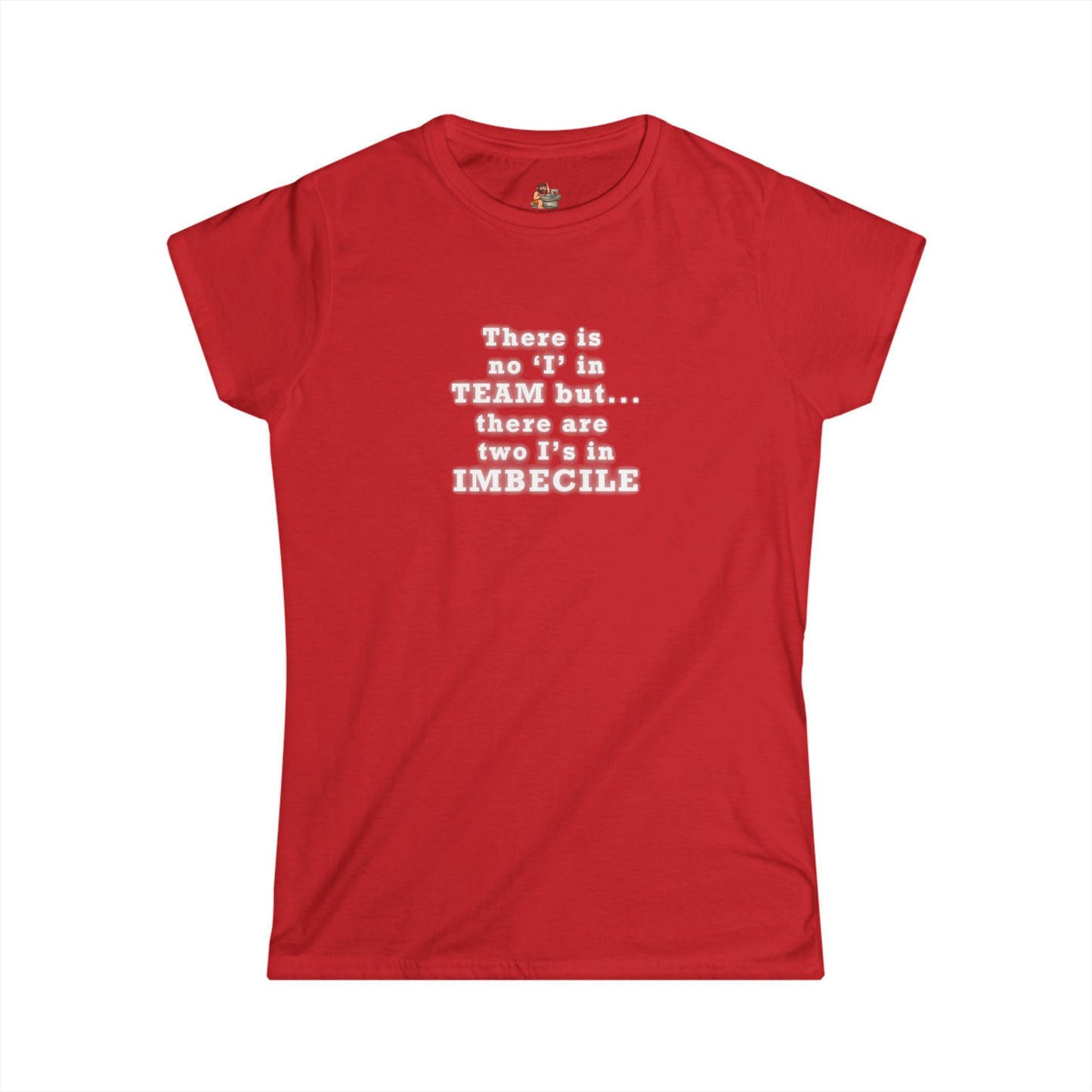 Copy of Workplace Wisdoms 'I in Team' Women's Softstyle Tee