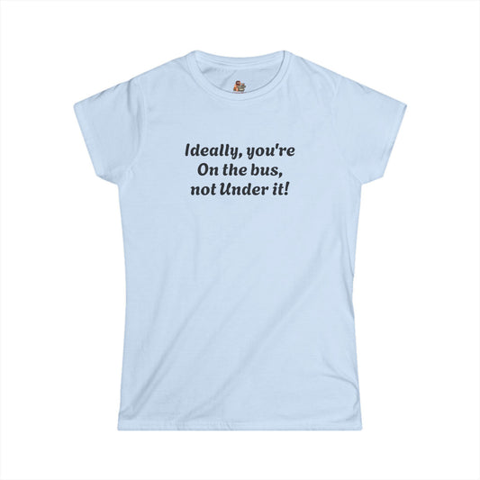Workplace Wisdoms 'On The Bus' Women's Softstyle Tee