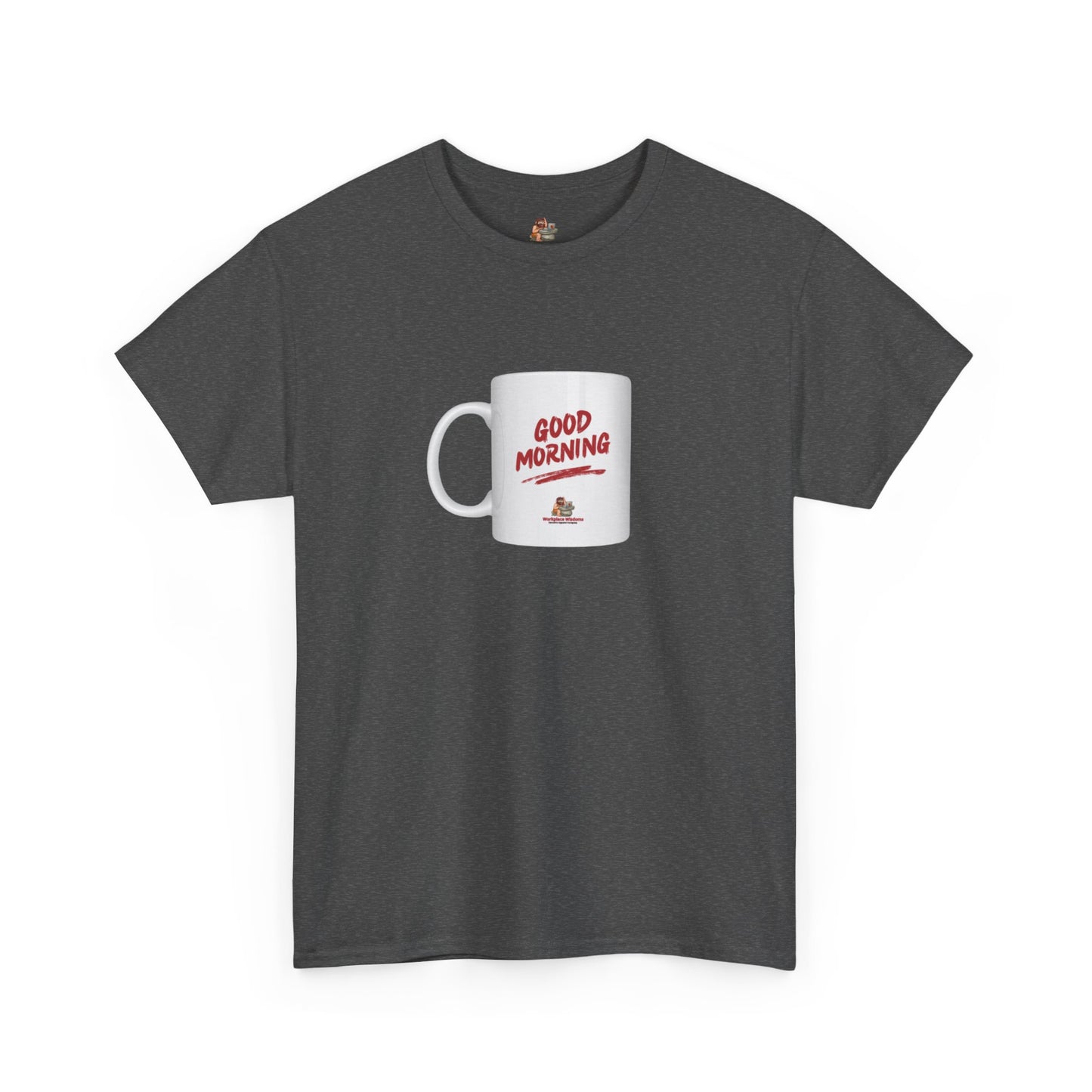 Workplace Wisdoms 'Good Morning' Heavy Cotton Tee