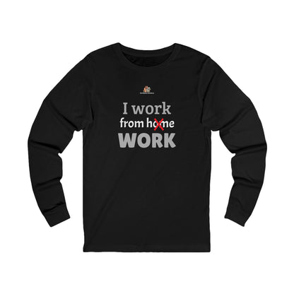 Workplace Wisdoms 'I work from WORK' Long Sleeve Tee