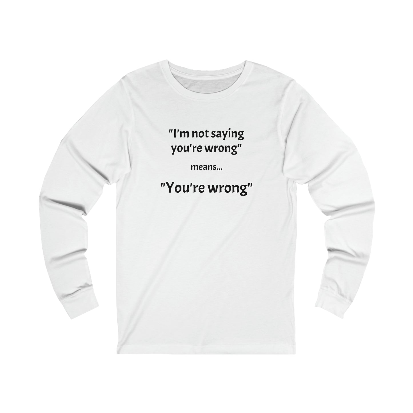 You're wrong - Unisex Jersey Long Sleeve Tee