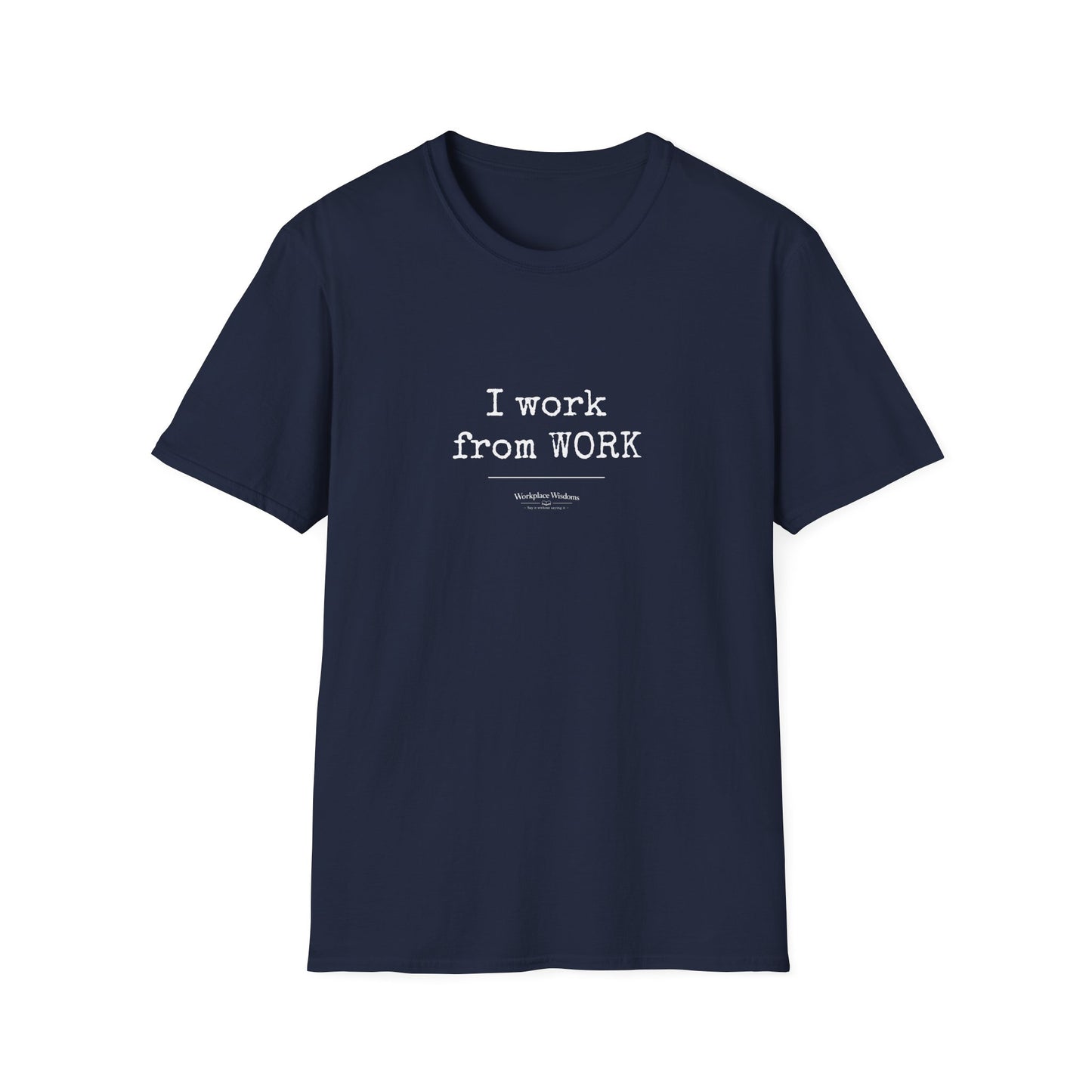 Workplace Wisdoms "Work from WORK" Unisex Soft Cotton T-Shirt