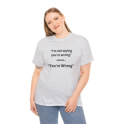 You're wrong - Unisex Heavy Cotton Tee