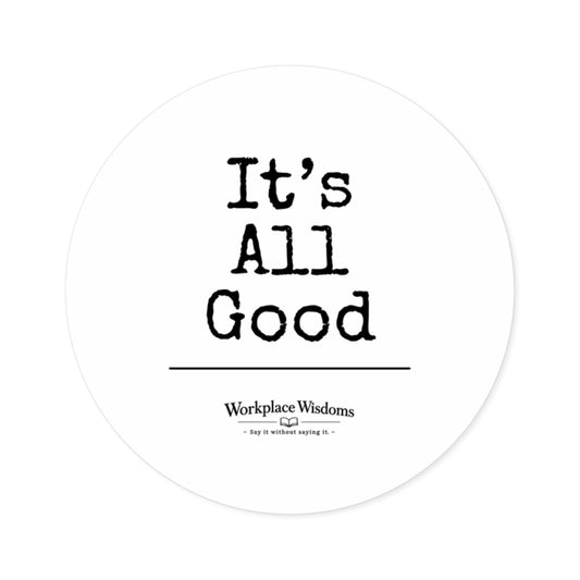 All Good Round Sticker — Motivational Laptop/Bottle Sticker (Indoor/Outdoor)