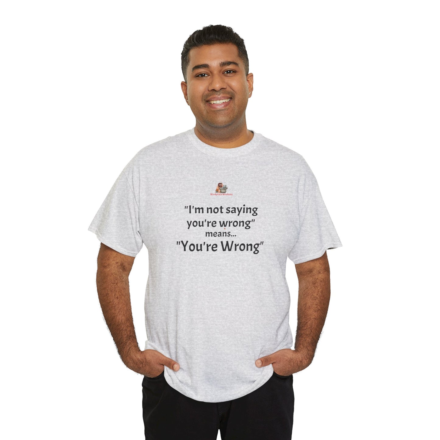 Workplace Wisdoms 'You're wrong' - Heavy Cotton Tee