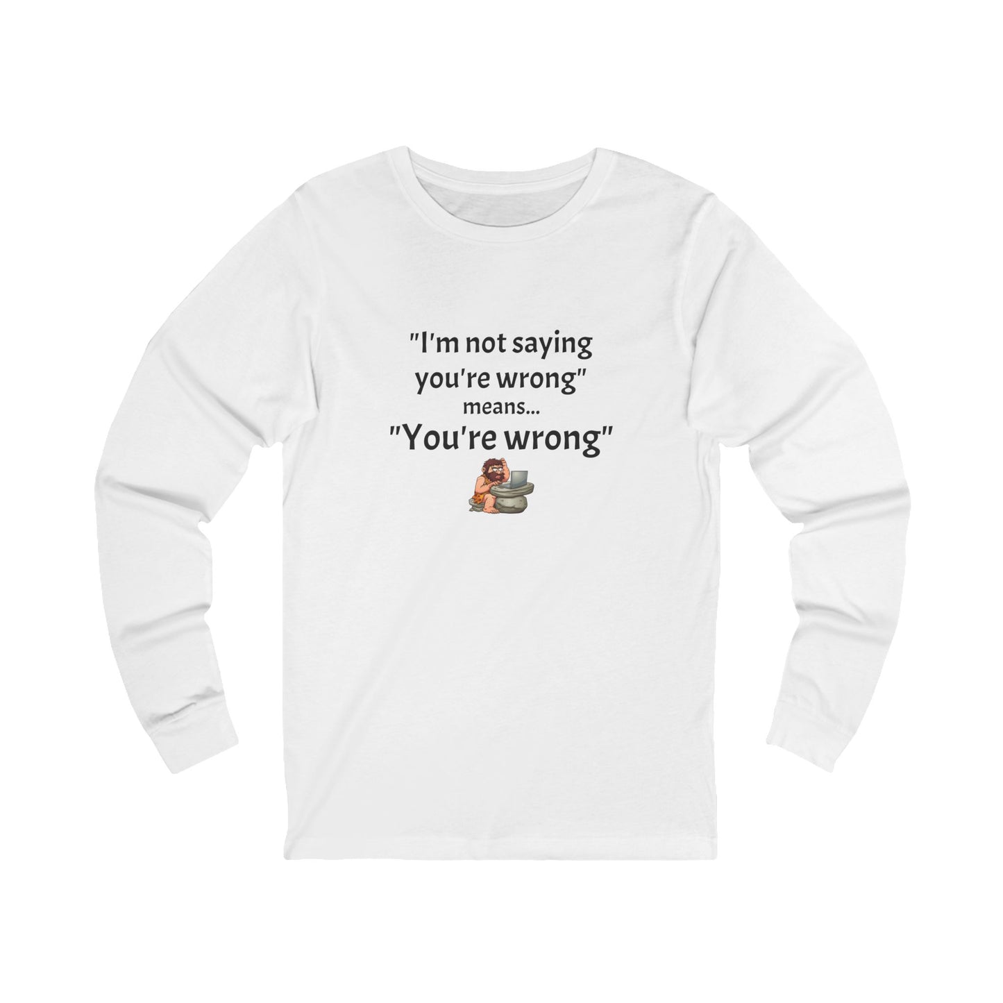 Workplace Wisdoms 'You're wrong' Long Sleeve Tee