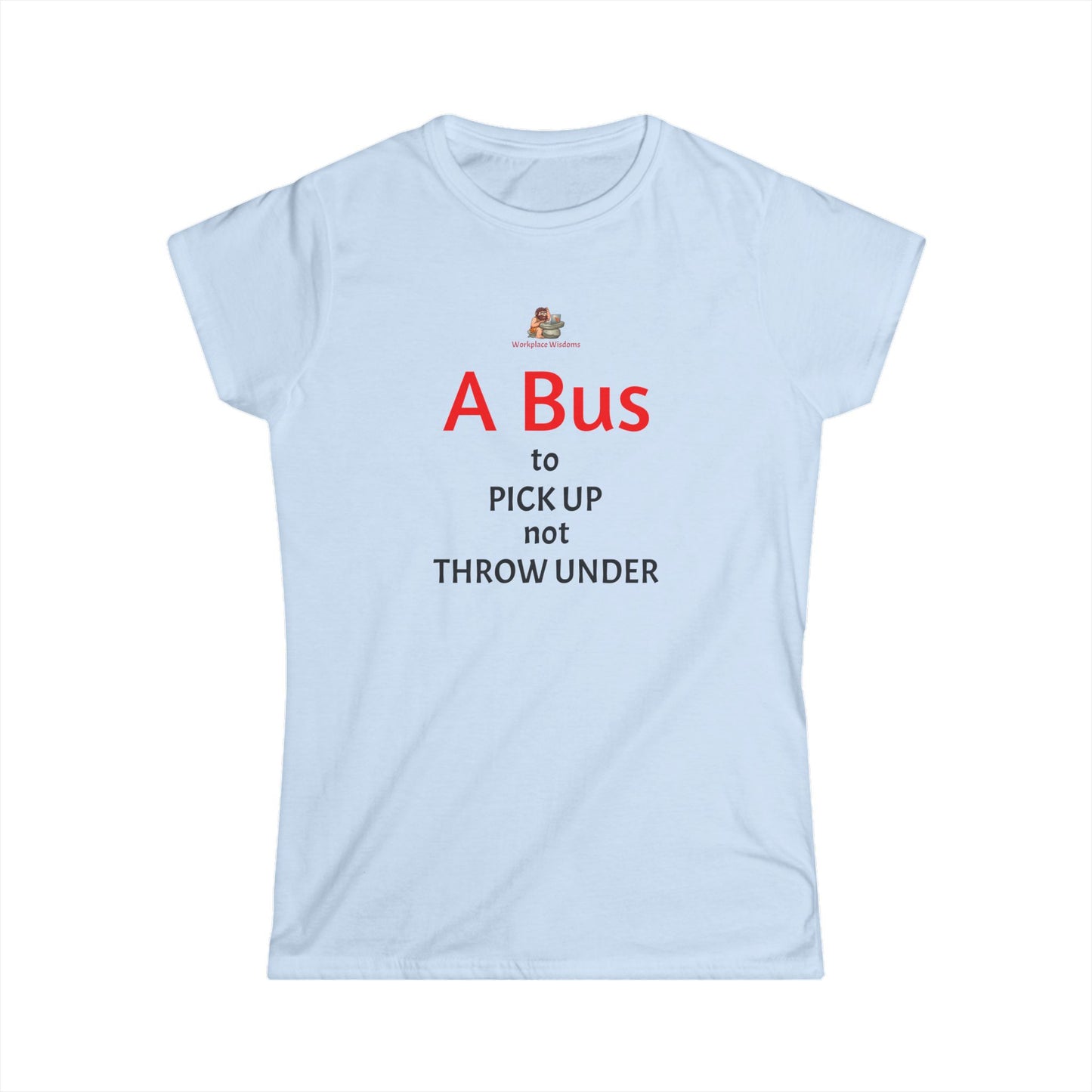 Workplace Wisdoms 'A Bus' Women's Softstyle Tee