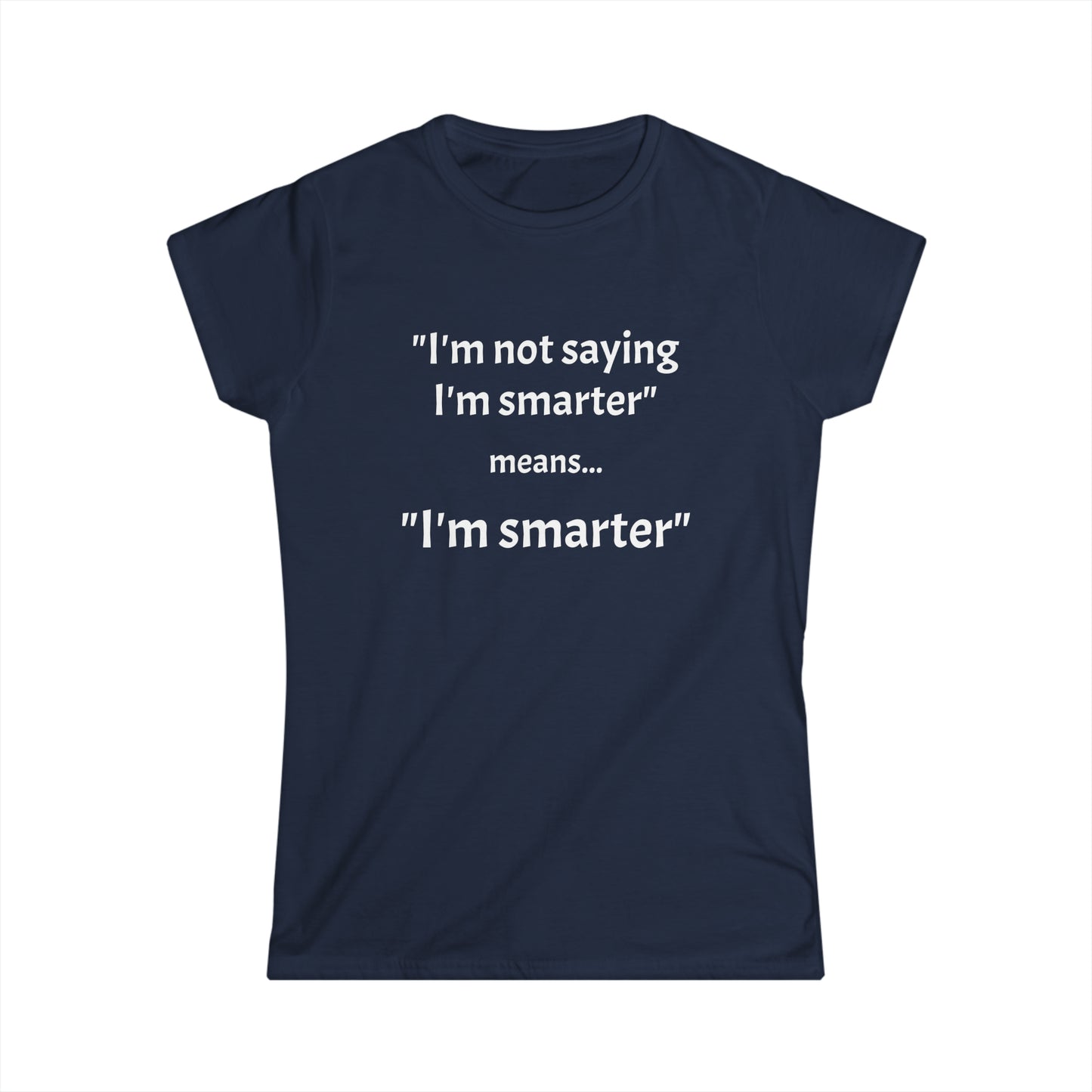 I'm smarter - Women's Softstyle Tee