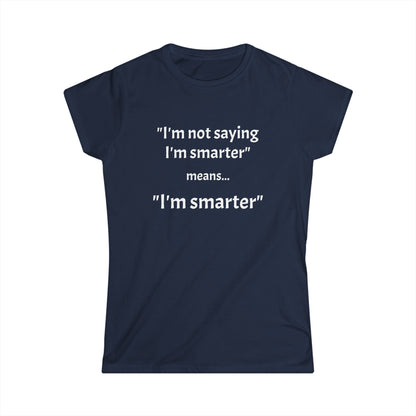 I'm smarter - Women's Softstyle Tee