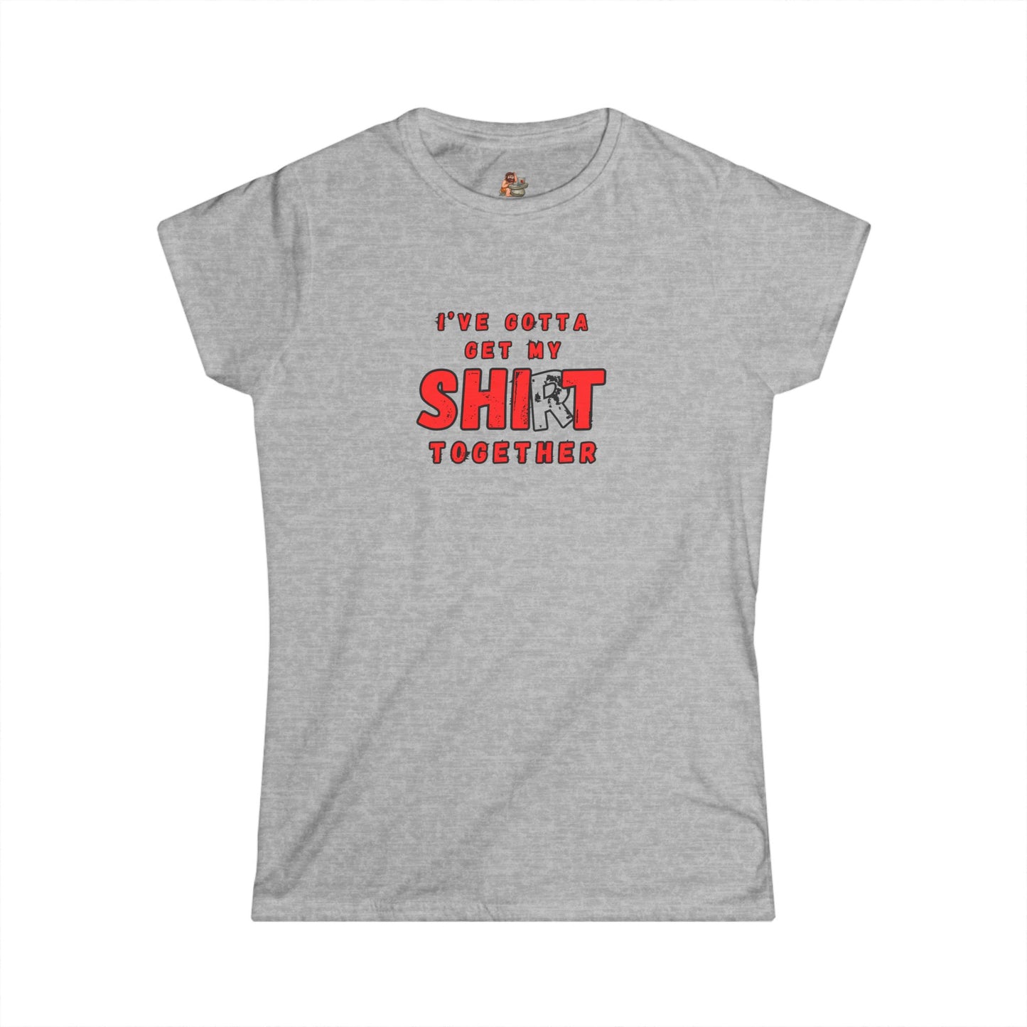 Workplace Wisdoms 'Shit Shirt Together' Women's Softstyle Tee