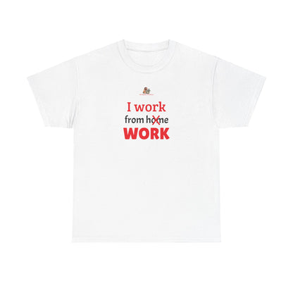 Workplace Wisdoms 'I work from work' Heavy Cotton Tee