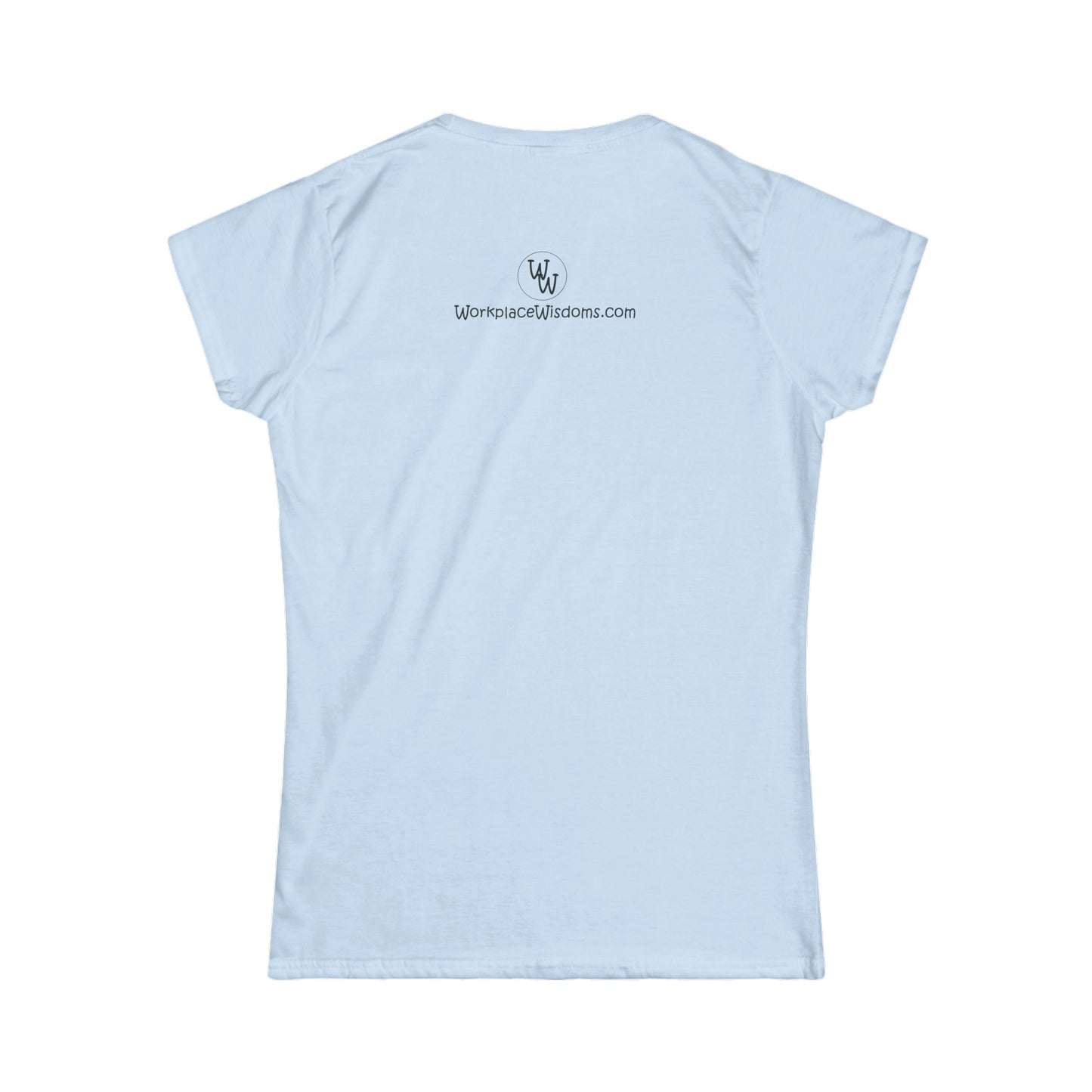 Workplace Wisdoms - Women's Softstyle Tee