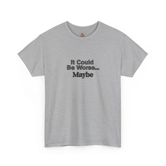 Workplace Wisdoms 'Could Be Worse' Heavy Cotton Tee
