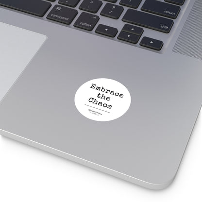 Embrace the Chaos Round Sticker — Motivational Laptop/Bottle Sticker (Indoor/Outdoor)