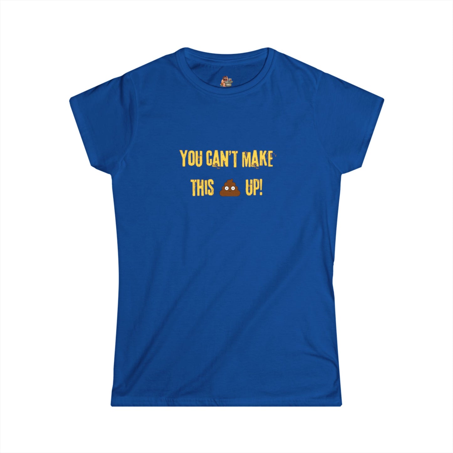 Workplace Wisdoms 'Can't make this up' Women's Softstyle Tee