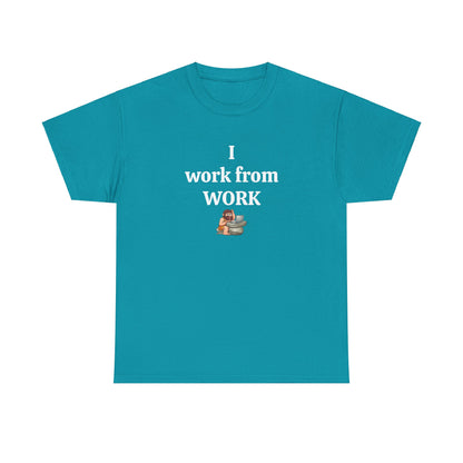 Workplace Wisdoms 'I work from work' Heavy Cotton Tee