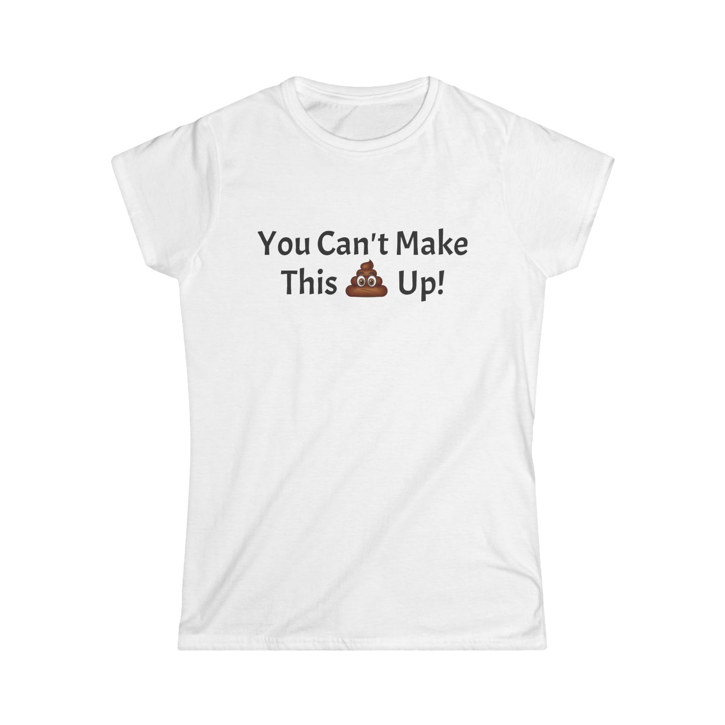 Workplace Wisdoms 'Can't make this up' Women's Softstyle Tee