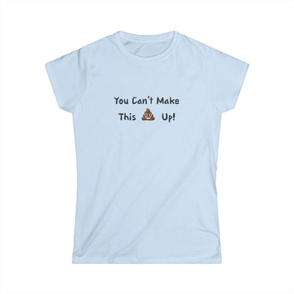 Can't make this up - Women's Softstyle Tee