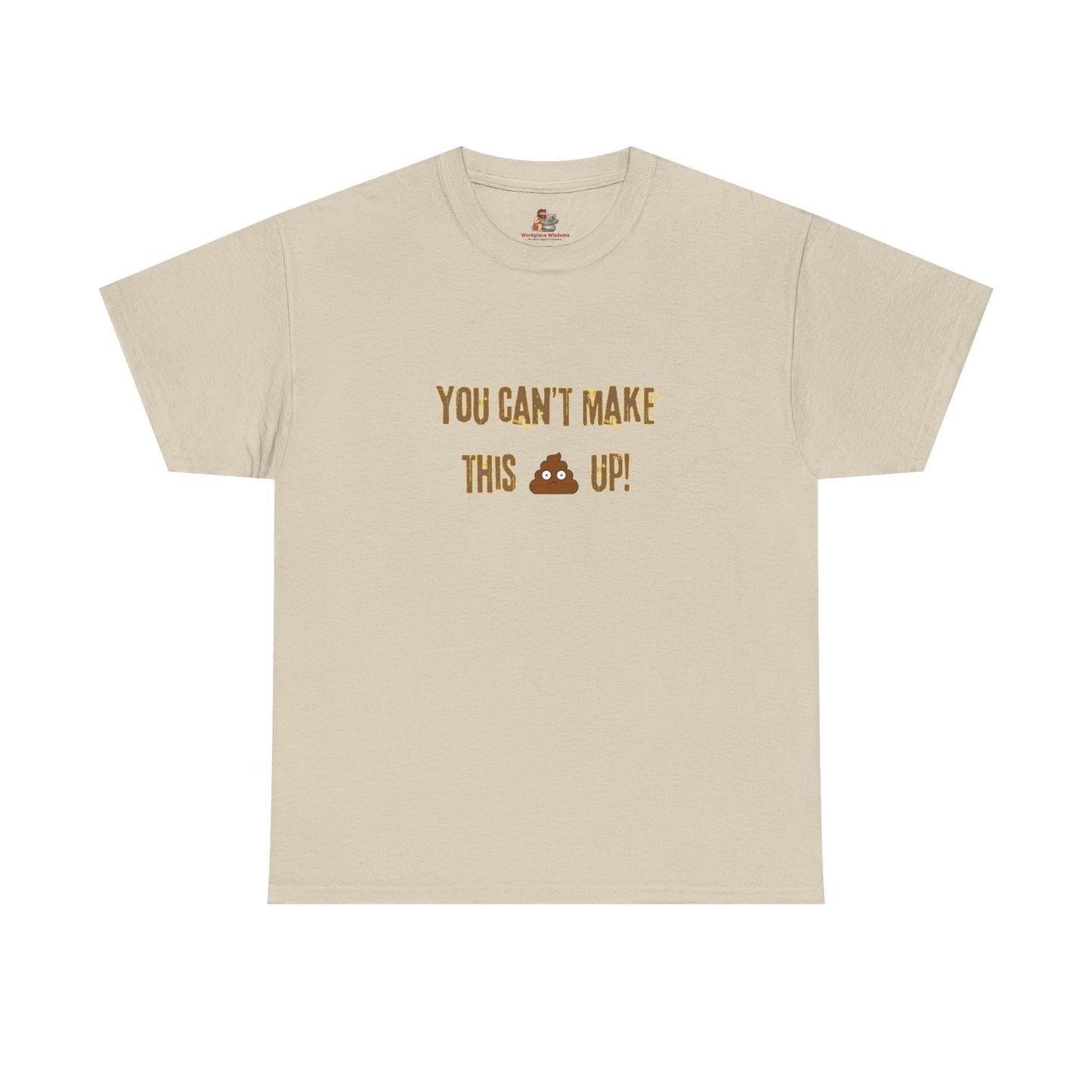 Workplace Wisdoms 'Can't make this up' Heavy Cotton Tee