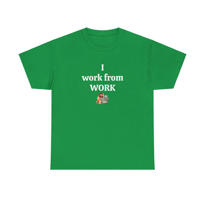 Workplace Wisdoms 'I work from work' Heavy Cotton Tee