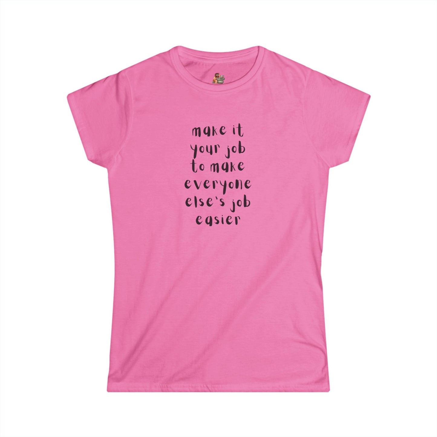 Workplace Wisdoms 'Your Job' Women's Softstyle Tee