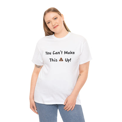 Can't make this up - Unisex Heavy Cotton Tee