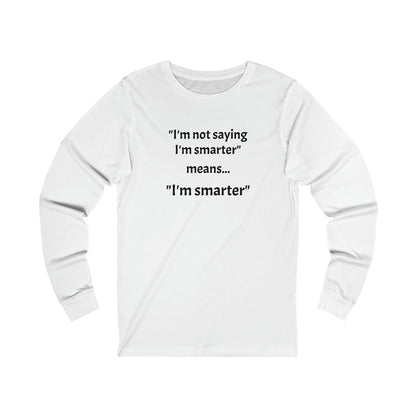 I'm smarter - Unisex Jersey Long Sleeve Tee