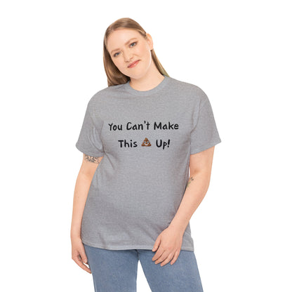 Can't make this up - Unisex Heavy Cotton Tee