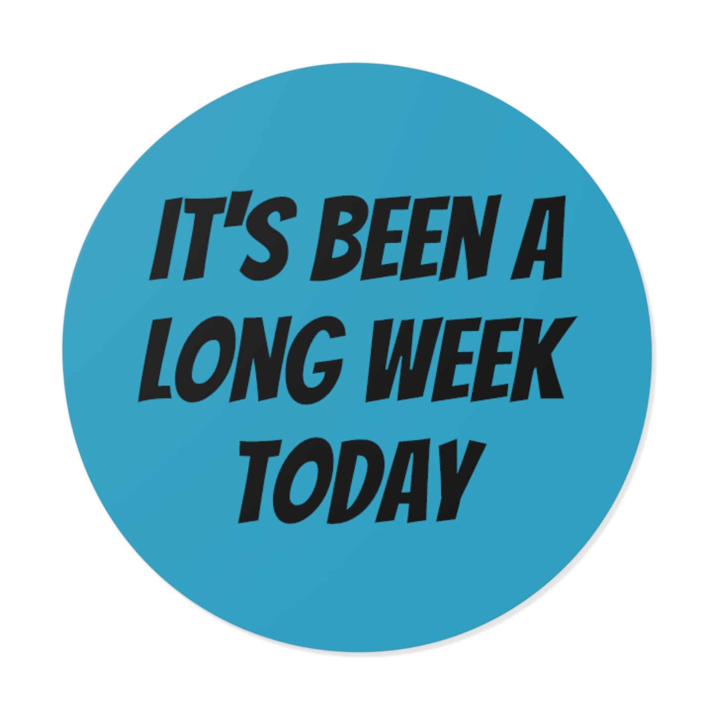 Long Week - Round Vinyl Stickers