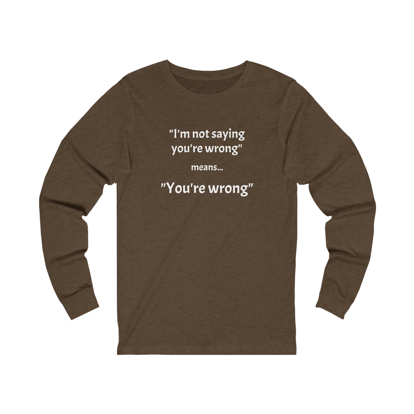 You're wrong - Unisex Jersey Long Sleeve Tee