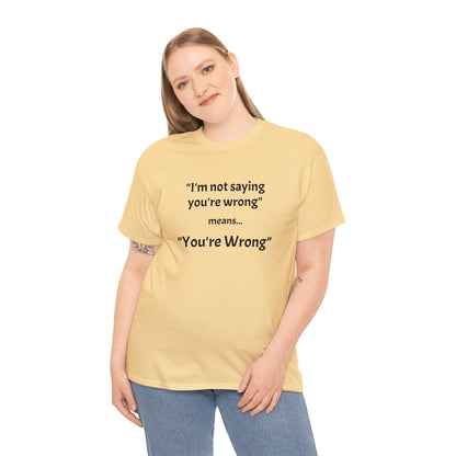 You're wrong - Unisex Heavy Cotton Tee