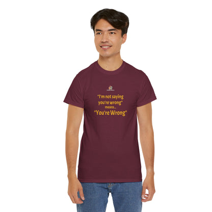 Workplace Wisdoms 'You're wrong' - Heavy Cotton Tee