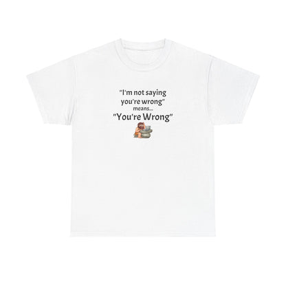 Workplace Wisdoms 'You're wrong' - Heavy Cotton Tee