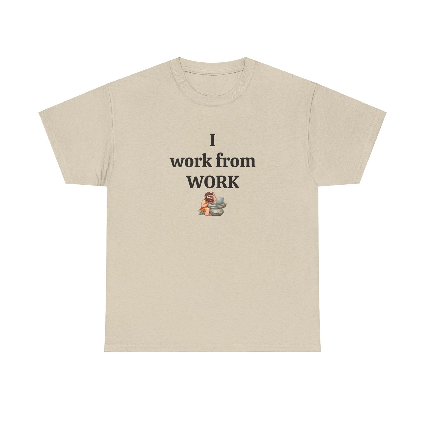 Workplace Wisdoms 'I work from work' Heavy Cotton Tee