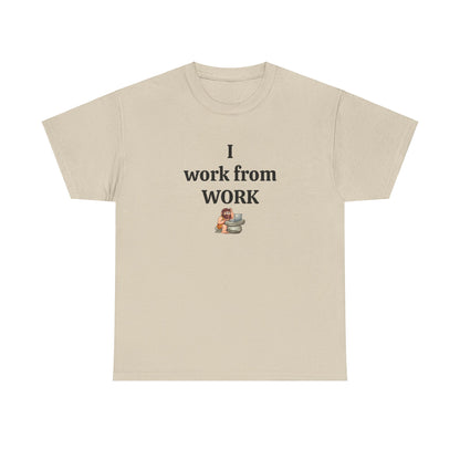 Workplace Wisdoms 'I work from work' Heavy Cotton Tee