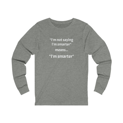 I'm smarter - Unisex Jersey Long Sleeve Tee