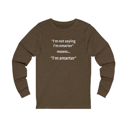 I'm smarter - Unisex Jersey Long Sleeve Tee