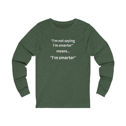 I'm smarter - Unisex Jersey Long Sleeve Tee