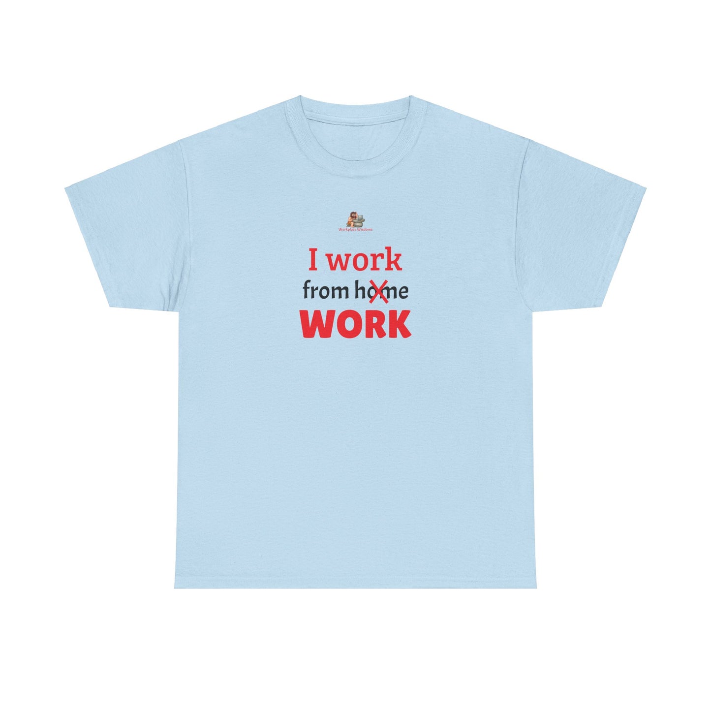 Workplace Wisdoms 'I work from work' Heavy Cotton Tee