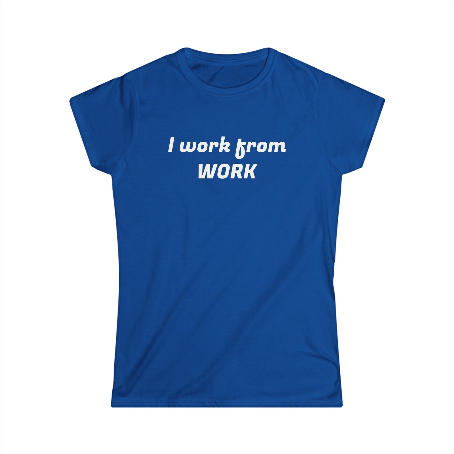 I work from work - Women's Softstyle Tee