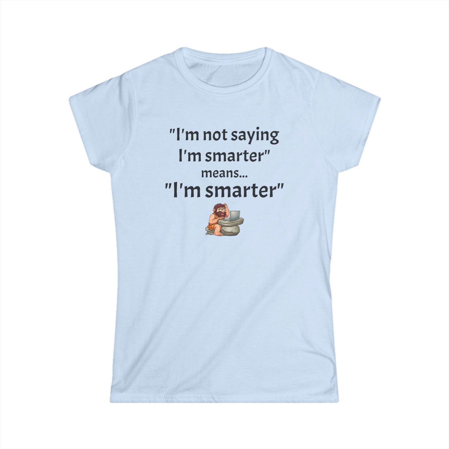 Workplace Wisdoms 'I'm Smarter' Women's Softstyle Tee