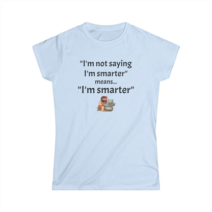 Workplace Wisdoms 'I'm Smarter' Women's Softstyle Tee