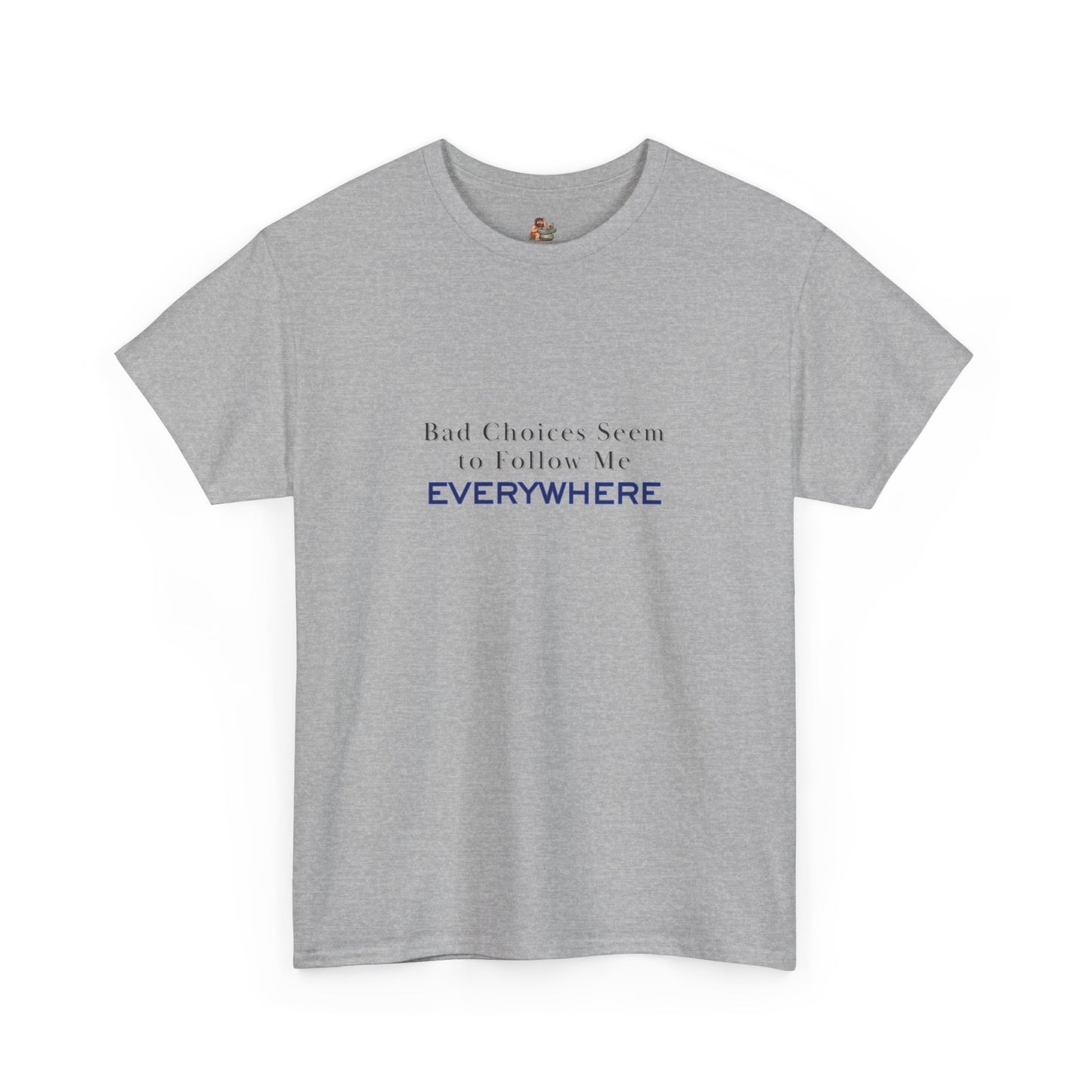 Workplace Wisdoms 'Bad Choices' Heavy Cotton Tee