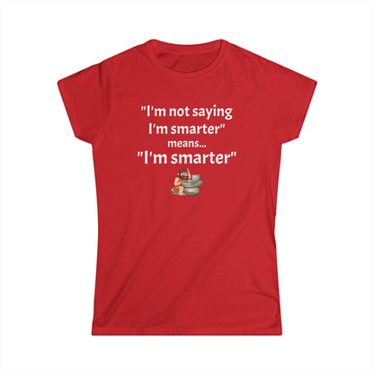 Workplace Wisdoms 'I'm Smarter' Women's Softstyle Tee