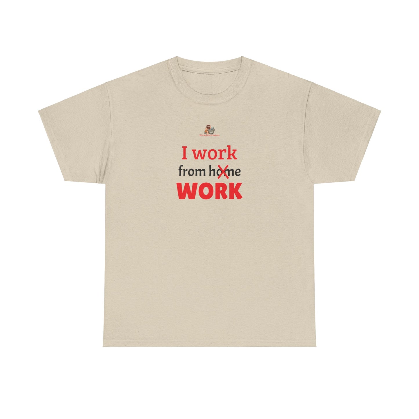 Workplace Wisdoms 'I work from work' Heavy Cotton Tee