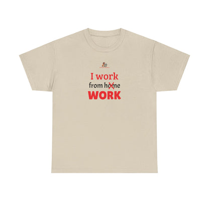 Workplace Wisdoms 'I work from work' Heavy Cotton Tee