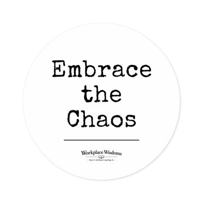 Embrace the Chaos Round Sticker — Motivational Laptop/Bottle Sticker (Indoor/Outdoor)