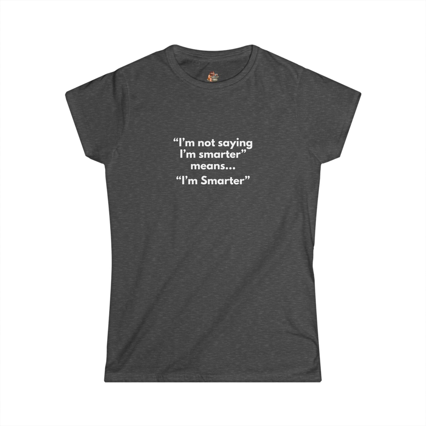 Workplace Wisdoms 'I'm Smarter' Women's Softstyle Tee