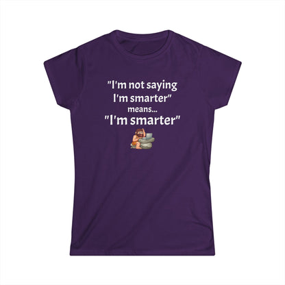 Workplace Wisdoms 'I'm Smarter' Women's Softstyle Tee