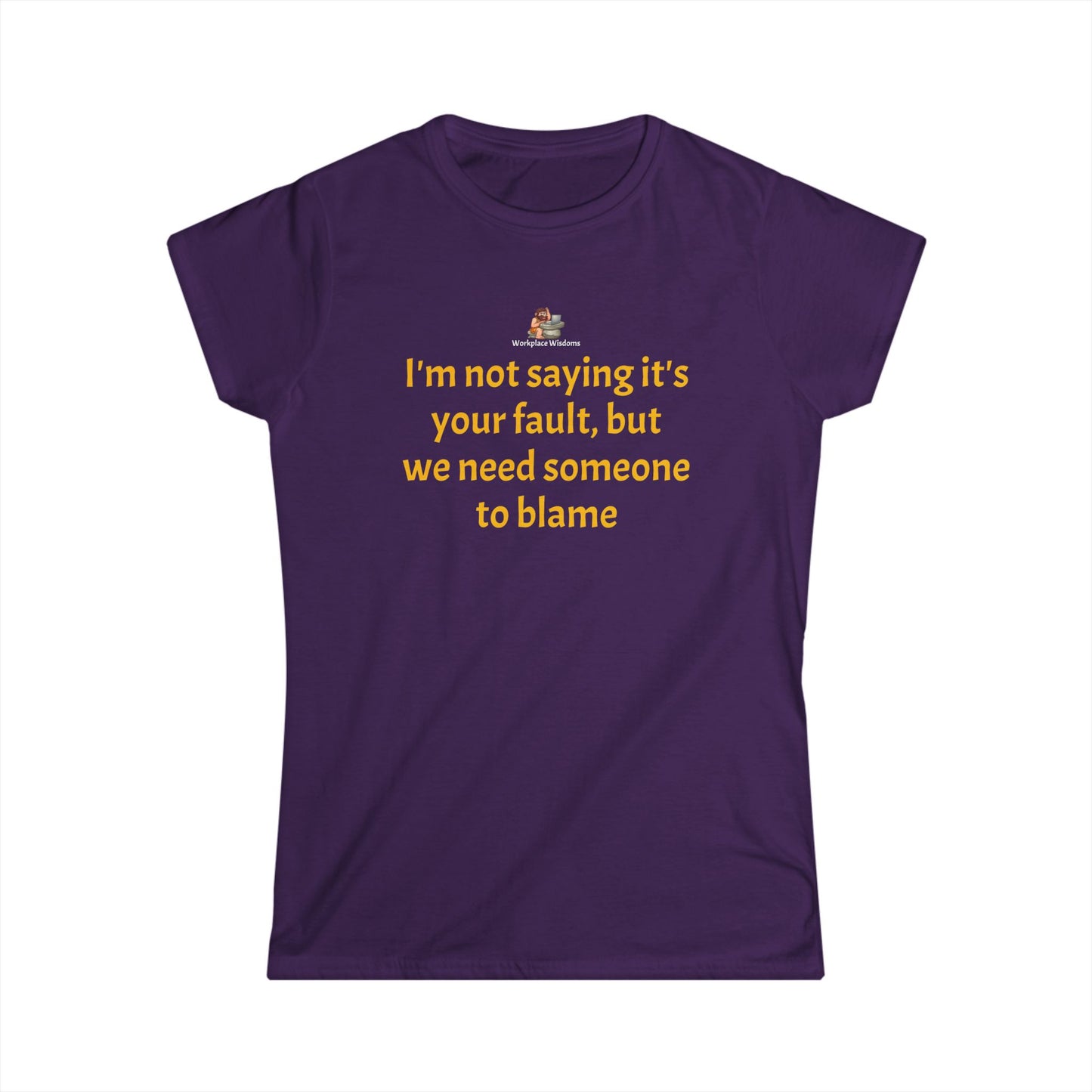 Workplace Wisdoms 'Blame' Women's Softstyle Tee